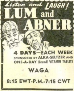 A vintage advertisement for the radio show "Lum and Abner." It features black and white illustrations of two characters, each with distinct facial expressions. The text encourages listeners to "Listen and Laugh" and indicates the show airs "4 DAYS—EACH WEEK." The advertisement mentions sponsorship by Alka-Seltzer and One-A-Day Vitamin Tablets. It includes the station name "WAGA" and lists the broadcast times as "8:15 EWT-P.M.-7:15 CWT."